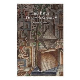 Denemek Sapmak - Enis Batur