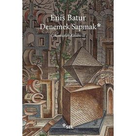 Denemek Sapmak - Enis Batur