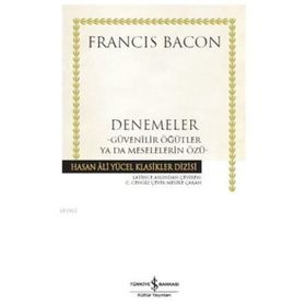 Denemeler; Güvenilir Öğütler ya da Meselelerin Özü - Francis Bacon