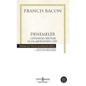 Denemeler; Güvenilir Öğütler ya da Meselelerin Özü - Francis Bacon