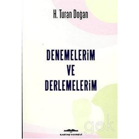 Denemelerim ve Derlemelerim - H. Turan Doğan