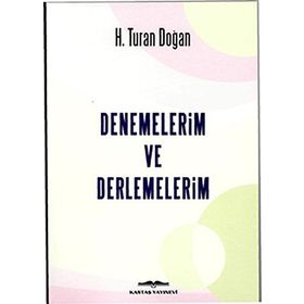 Denemelerim ve Derlemelerim - H. Turan Doğan