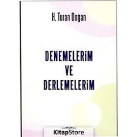 Denemelerim ve Derlemelerim - H. Turan Doğan