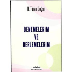 Denemelerim ve Derlemelerim - H. Turan Doğan