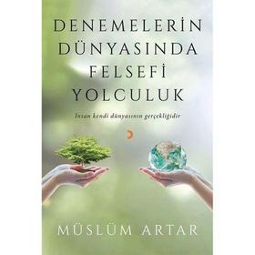 Denemelerin Dünyasında Felsefi Yolculuk - Müslüm Artar