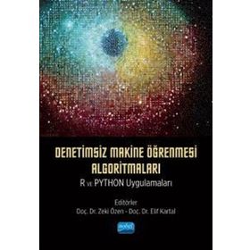 Denetimsiz Makine Öğrenmesi Algoritmaları: R ve Python Uygulamaları Nobel Akademik Yayıncılık