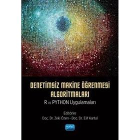 Denetimsiz Makine Öğrenmesi Algoritmaları: R ve Python Uygulamaları Nobel Akademik Yayıncılık