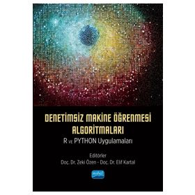 Denetimsiz Makine Öğrenmesi Algoritmaları: R ve Python Uygulamaları Nobel Akademik Yayıncılık