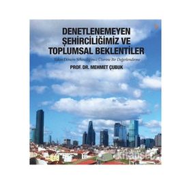 Denetlenemeyen Şehirciliğimiz ve Toplumsal - Mehmet Çubuk