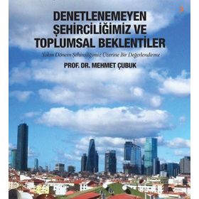Denetlenemeyen Şehirciliğimiz ve Toplumsal - Mehmet Çubuk