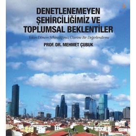 Denetlenemeyen Şehirciliğimiz ve Toplumsal - Mehmet Çubuk