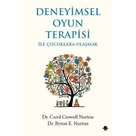 Deneyimsel Oyun Terapisi ile Çocuklara Ulaşmak - Carol Crowell Norton