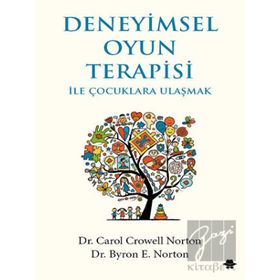 Deneyimsel Oyun Terapisi ile Çocuklara Ulaşmak - Carol Crowell Norton