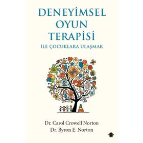 Deneyimsel Oyun Terapisi ile Çocuklara Ulaşmak - Carol Crowell Norton