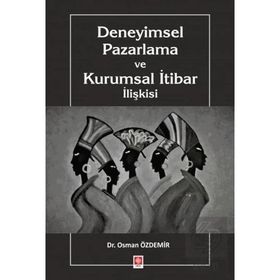 Deneyimsel Pazarlama ve Kurumsal İtibar İlişkisi - Ekin Yayınevi