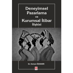 Deneyimsel Pazarlama ve Kurumsal İtibar İlişkisi - Ekin Yayınevi