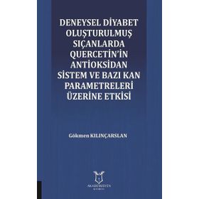 Deneysel Diyabet Oluşturulmuş Sıçanlarda Quercetin'in Antioksidan Sistem ve Bazı Kan Parametreleri Üzerine Etkisi - Gökmen Kılınçarslan