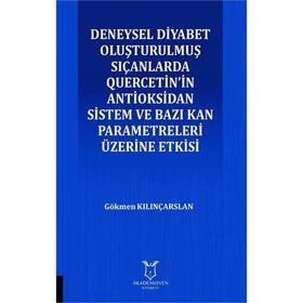 Deneysel Diyabet Oluşturulmuş Sıçanlarda Quercetin'in Antioksidan Sistem ve Bazı Kan Parametreleri Üzerine Etkisi - Gökmen Kılınçarslan