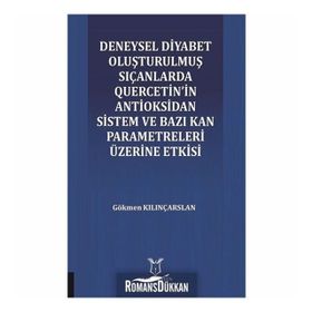 Deneysel Diyabet Oluşturulmuş Sıçanlarda Quercetin'in Antioksidan Sistem ve Bazı Kan Parametreleri Üzerine Etkisi - Gökmen Kılınçarslan
