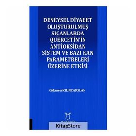 Deneysel Diyabet Oluşturulmuş Sıçanlarda Quercetin'in Antioksidan Sistem ve Bazı Kan Parametreleri Üzerine Etkisi - Gökmen Kılınçarslan