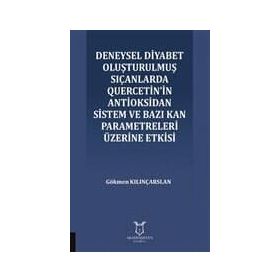 Deneysel Diyabet Oluşturulmuş Sıçanlarda Quercetin'in Antioksidan Sistem ve Bazı Kan Parametreleri Üzerine Etkisi - Gökmen Kılınçarslan