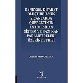 Deneysel Diyabet Oluşturulmuş Sıçanlarda Quercetin'in Antioksidan Sistem ve Bazı Kan Parametreleri Üzerine Etkisi - Gökmen Kılınçarslan