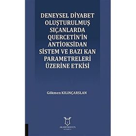 Deneysel Diyabet Oluşturulmuş Sıçanlarda Quercetin'in Antioksidan Sistem ve Bazı Kan Parametreleri Üzerine Etkisi - Gökmen Kılınçarslan