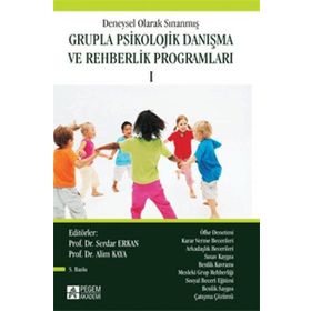 DENEYSEL OLARAK SINANMIŞ GRUPLA PSIKOLOJIK DANIŞMA VE REHBERLIK PROGRAMLARI 1 - ALIM KAYA; SERDAR ERKAN
