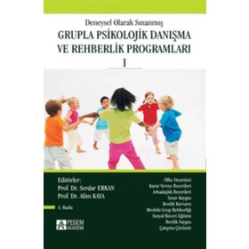 DENEYSEL OLARAK SINANMIŞ GRUPLA PSIKOLOJIK DANIŞMA VE REHBERLIK PROGRAMLARI 1 - ALIM KAYA; SERDAR ERKAN