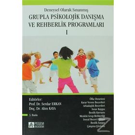 DENEYSEL OLARAK SINANMIŞ GRUPLA PSIKOLOJIK DANIŞMA VE REHBERLIK PROGRAMLARI 1 - ALIM KAYA; SERDAR ERKAN