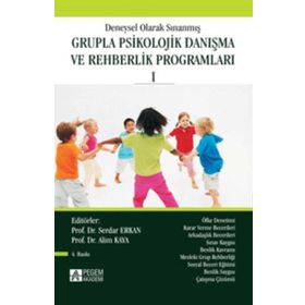 DENEYSEL OLARAK SINANMIŞ GRUPLA PSIKOLOJIK DANIŞMA VE REHBERLIK PROGRAMLARI 1 - ALIM KAYA; SERDAR ERKAN