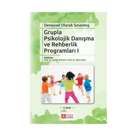 DENEYSEL OLARAK SINANMIŞ GRUPLA PSIKOLOJIK DANIŞMA VE REHBERLIK PROGRAMLARI 1 - ALIM KAYA; SERDAR ERKAN