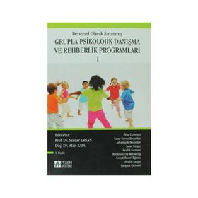 DENEYSEL OLARAK SINANMIŞ GRUPLA PSIKOLOJIK DANIŞMA VE REHBERLIK PROGRAMLARI 1 - ALIM KAYA; SERDAR ERKAN