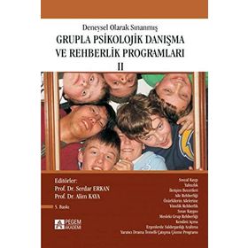 DENEYSEL OLARAK SINANMIŞ GRUPLA PSIKOLOJIK DANIŞMA VE REHBERLIK PROGRAMLARI 2 - ALIM KAYA; SERDAR ERKAN
