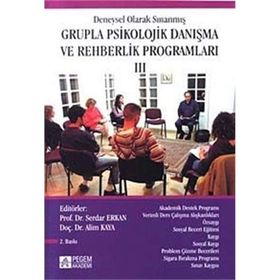 DENEYSEL OLARAK SINANMIŞ GRUPLA PSIKOLOJIK DANIŞMA VE REHBERLIK PROGRAMLARI 3 - ALIM KAYA;SERDAR ERKAN
