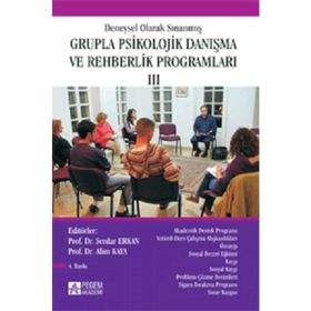 DENEYSEL OLARAK SINANMIŞ GRUPLA PSIKOLOJIK DANIŞMA VE REHBERLIK PROGRAMLARI 3 - ALIM KAYA;SERDAR ERKAN