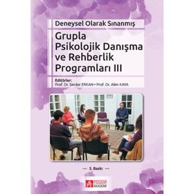 Deneysel Olarak Sınanmış Grupla Psikolojik Danışma ve Rehberlik Programları - 3. Cilt - gazeteci mustafa kilic Serdar Erkan Prof. Dr. Ali Kaya Hikmet Yazıcı Azra Koçak Yazgı Erkan Sezer Galip Yüksel İhsan Bozanoğlu Mesude Kaya Zengin Naime Doğru Sebahat S