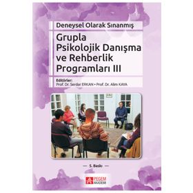 Deneysel Olarak Sınanmış Grupla Psikolojik Danışma ve Rehberlik Programları - 3. Cilt - gazeteci mustafa kilic Serdar Erkan Prof. Dr. Ali Kaya Hikmet Yazıcı Azra Koçak Yazgı Erkan Sezer Galip Yüksel İhsan Bozanoğlu Mesude Kaya Zengin Naime Doğru Sebahat S