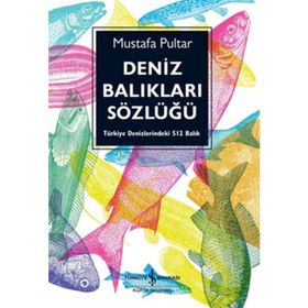 DENIZ BALIKLARI SÖZLÜĞÜ TÜRKİYE DENIZLERINDEKI 512 BALIK - MUSTAFA PULTAR