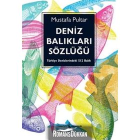 DENIZ BALIKLARI SÖZLÜĞÜ TÜRKİYE DENIZLERINDEKI 512 BALIK - MUSTAFA PULTAR