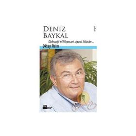 DENIZ BAYKAL GELECEĞİ ETKILEYECEK SIYASI LIDERLER - OKTAY PIRIM
