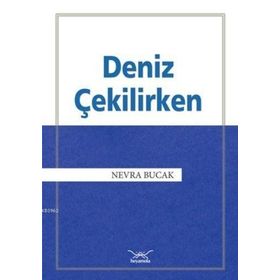 Deniz Çekilirken - Nevra Bucak