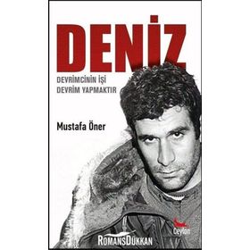 Deniz: Devrimcinin İşi Devrim Yapmaktır - Mustafa Öner