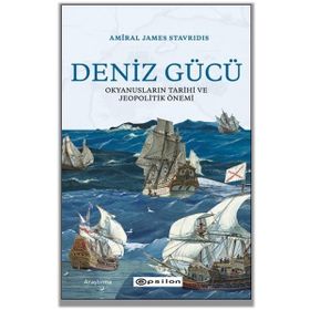 Deniz Gücü: Okyanusların Tarihi ve Jeopolitik Önemi-Amiral James Stavridis