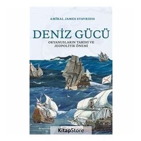 Deniz Gücü: Okyanusların Tarihi ve Jeopolitik Önemi-Amiral James Stavridis