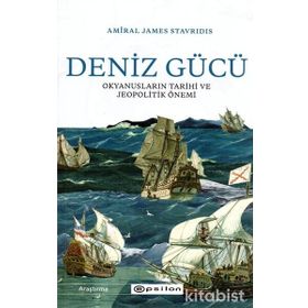 Deniz Gücü: Okyanusların Tarihi ve Jeopolitik Önemi-Amiral James Stavridis