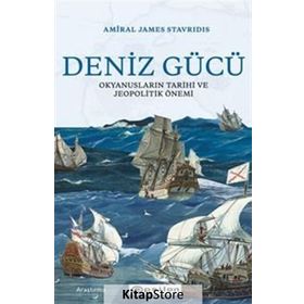Deniz Gücü: Okyanusların Tarihi ve Jeopolitik Önemi-Amiral James Stavridis