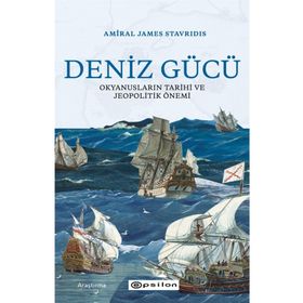Deniz Gücü: Okyanusların Tarihi ve Jeopolitik Önemi-Amiral James Stavridis