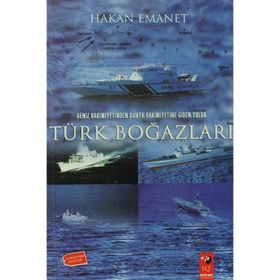 DENIZ HAKIMIYETINDEN DÜNYA HAKIMIYETINE GIDEN YOLDA TÜRK BOĞAZLARI - HAKAN EMANET