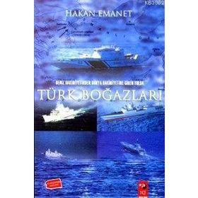 DENIZ HAKIMIYETINDEN DÜNYA HAKIMIYETINE GIDEN YOLDA TÜRK BOĞAZLARI - HAKAN EMANET